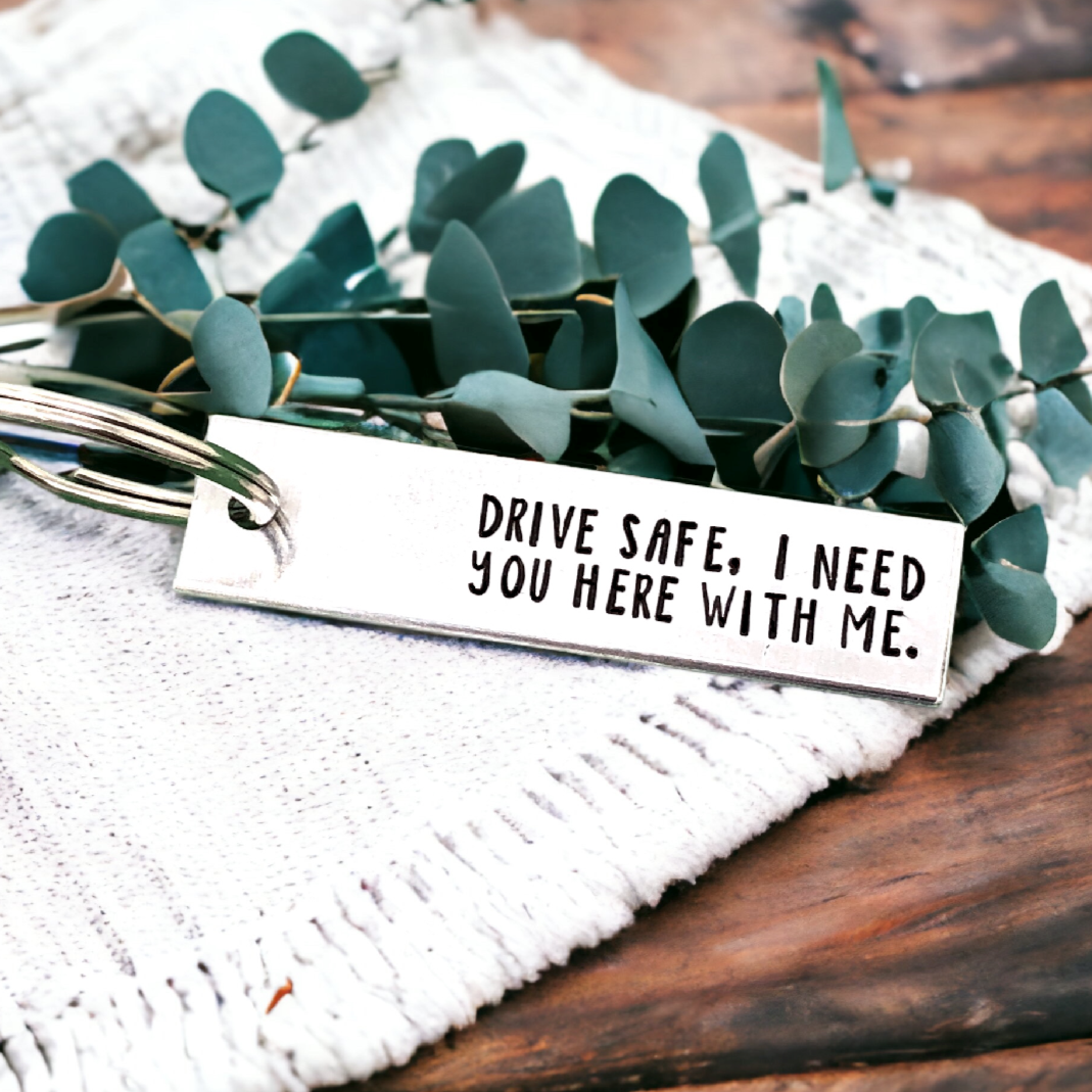 Drive Safe I Need You Keychain
